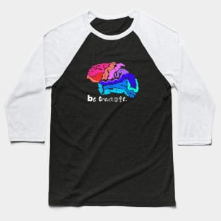 Be creative. Baseball T-Shirt